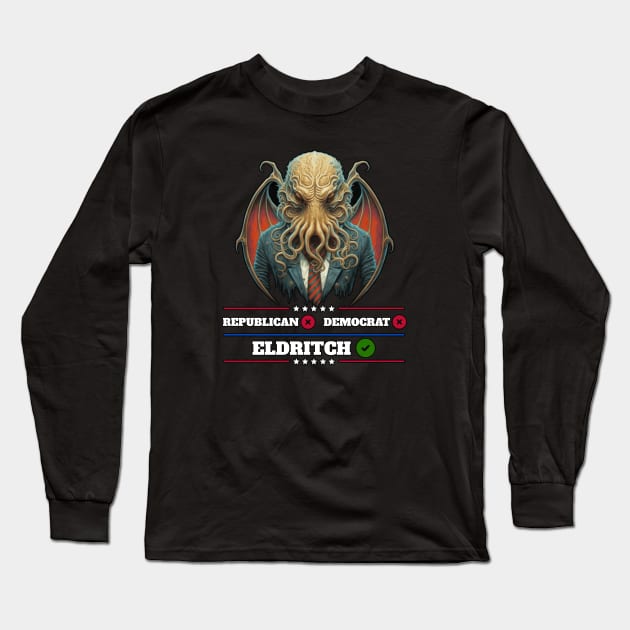 Cthulhu For President USA 2024 Election - Don't vote Republican or Democrat, Vote Eldritch Long Sleeve T-Shirt by InfinityTone